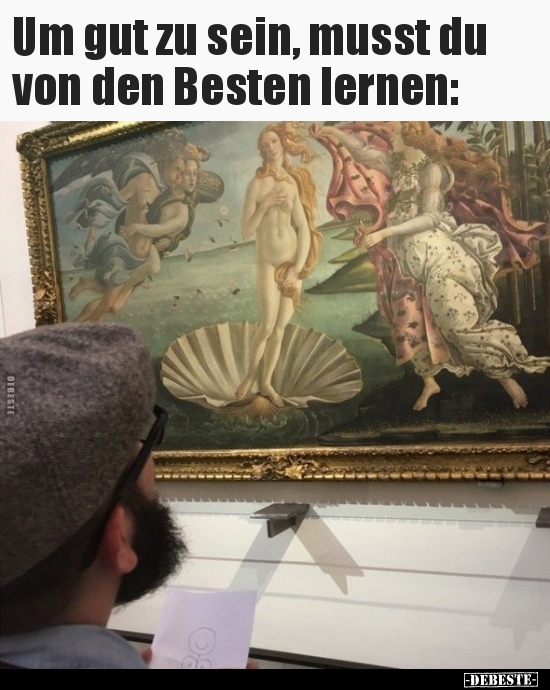 Um gut zu sein, musst du von den Besten lernen..