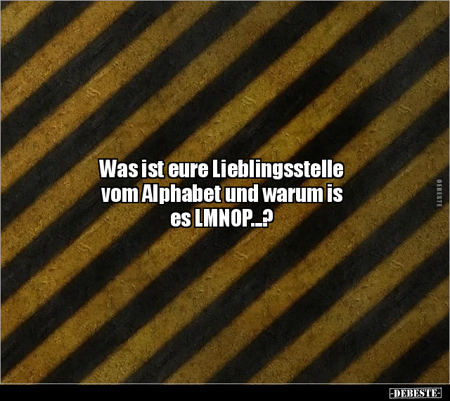 Was ist eure Lieblingsstelle vom Alphabet.. - Lustige Bilder | DEBESTE.de