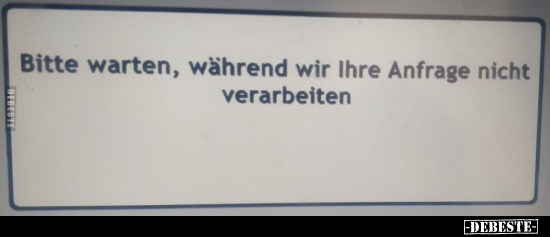 "Bitte warten Sie, während wir ihre Anfrage nicht.."