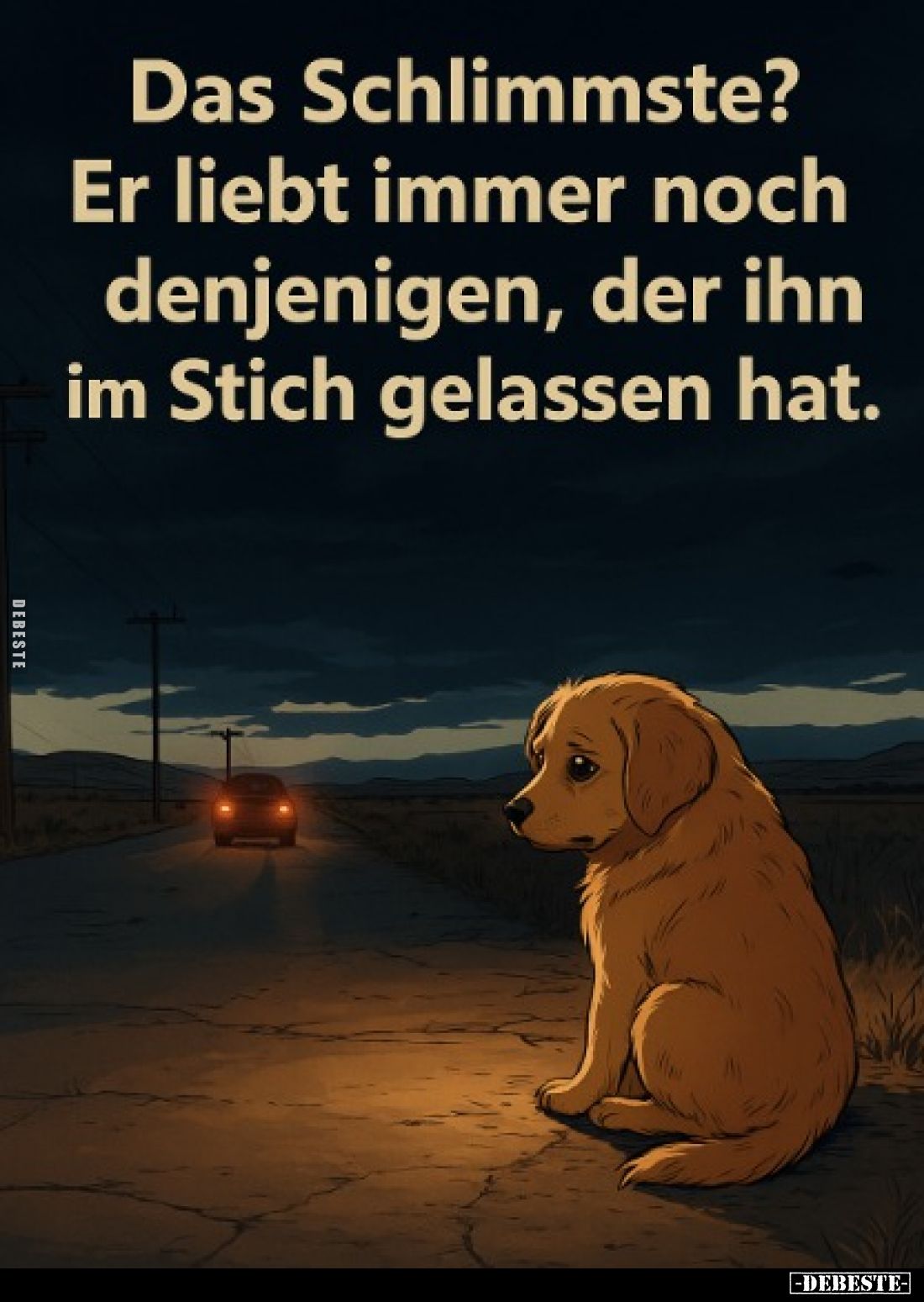 Das Schlimmste?
Er liebt immer noch denjenigen, der ihn im Stich gelassen hat.