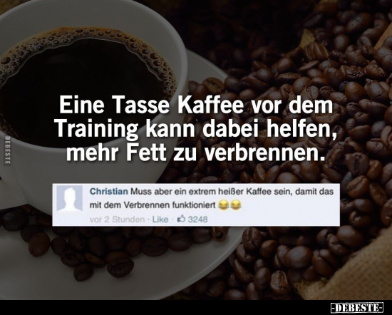 Eine Tasse Kaffee vor dem Training kann dabei helfen, mehr.. - Lustige Bilder | DEBESTE.de