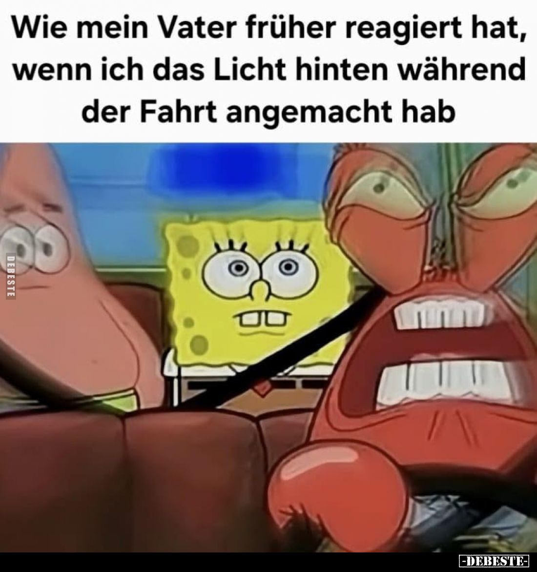 Wie mein Vater früher reagiert hat, wenn ich das Licht hinten während der Fahrt angemacht hab.