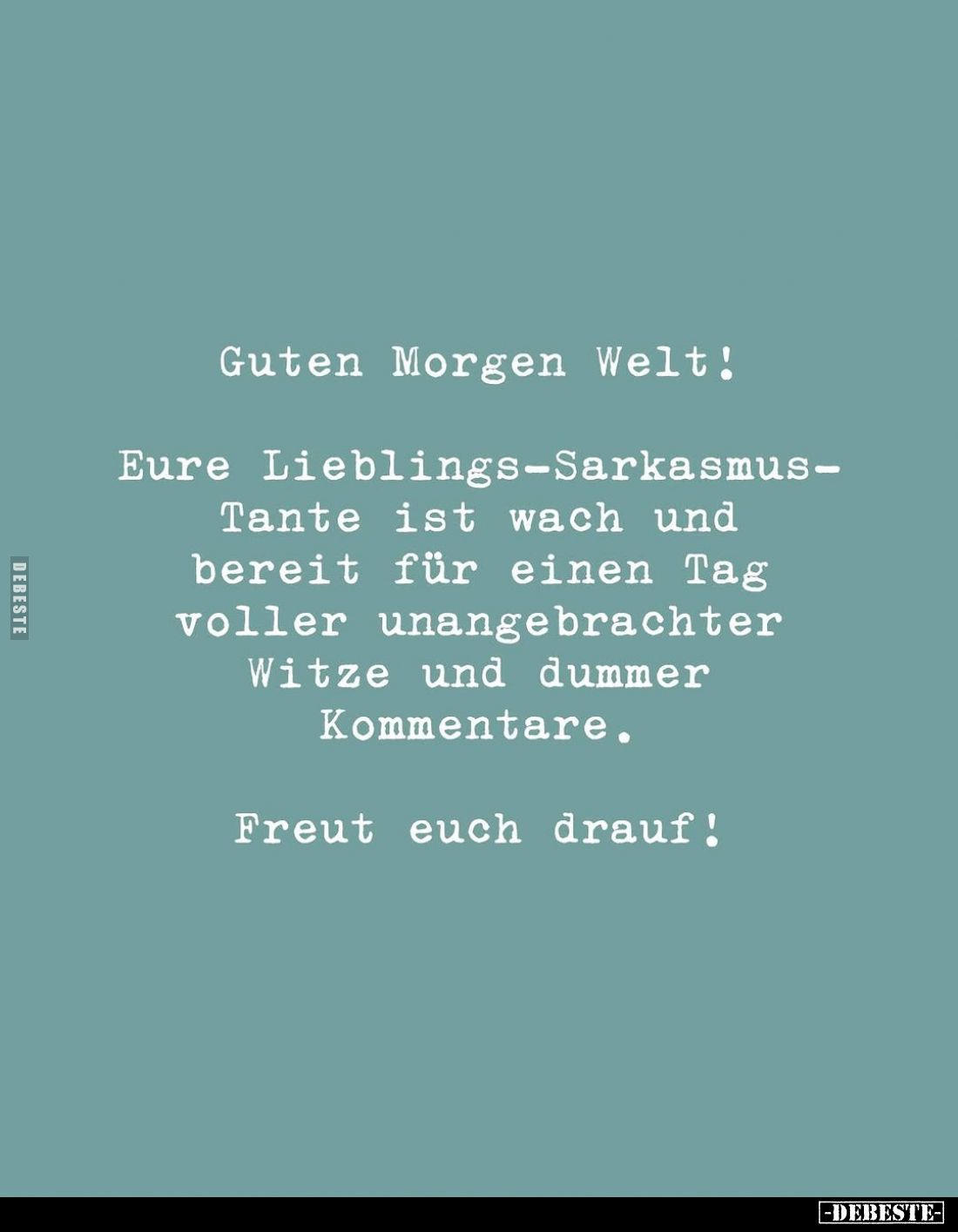 Guten Morgen Welt!
Eure Lieblings-Sarkasmus-Tante ist wach und bereit für einen Tag voller unangebrachter Witze und dummer K...