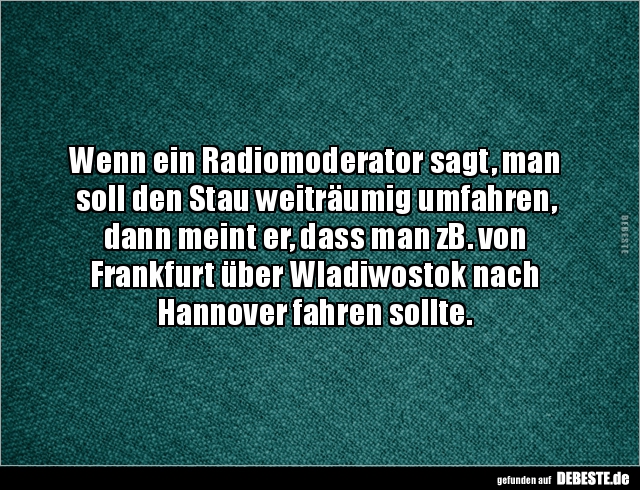 Wenn ein Radiomoderator sagt, man soll den Stau weiträumig.. - Lustige Bilder | DEBESTE.de