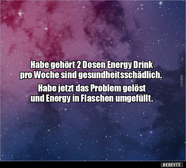 Habe gehört 2 Dosen Energy Drink pro Woche sind.. - Lustige Bilder | DEBESTE.de