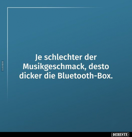 Je schlechter der Musikgeschmack, desto dicker die.. - Lustige Bilder | DEBESTE.de