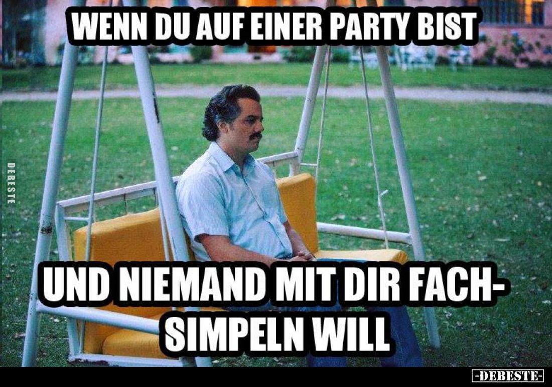 Wenn du auf einer Party bist
und niemand mit dir Fachsimpeln will.