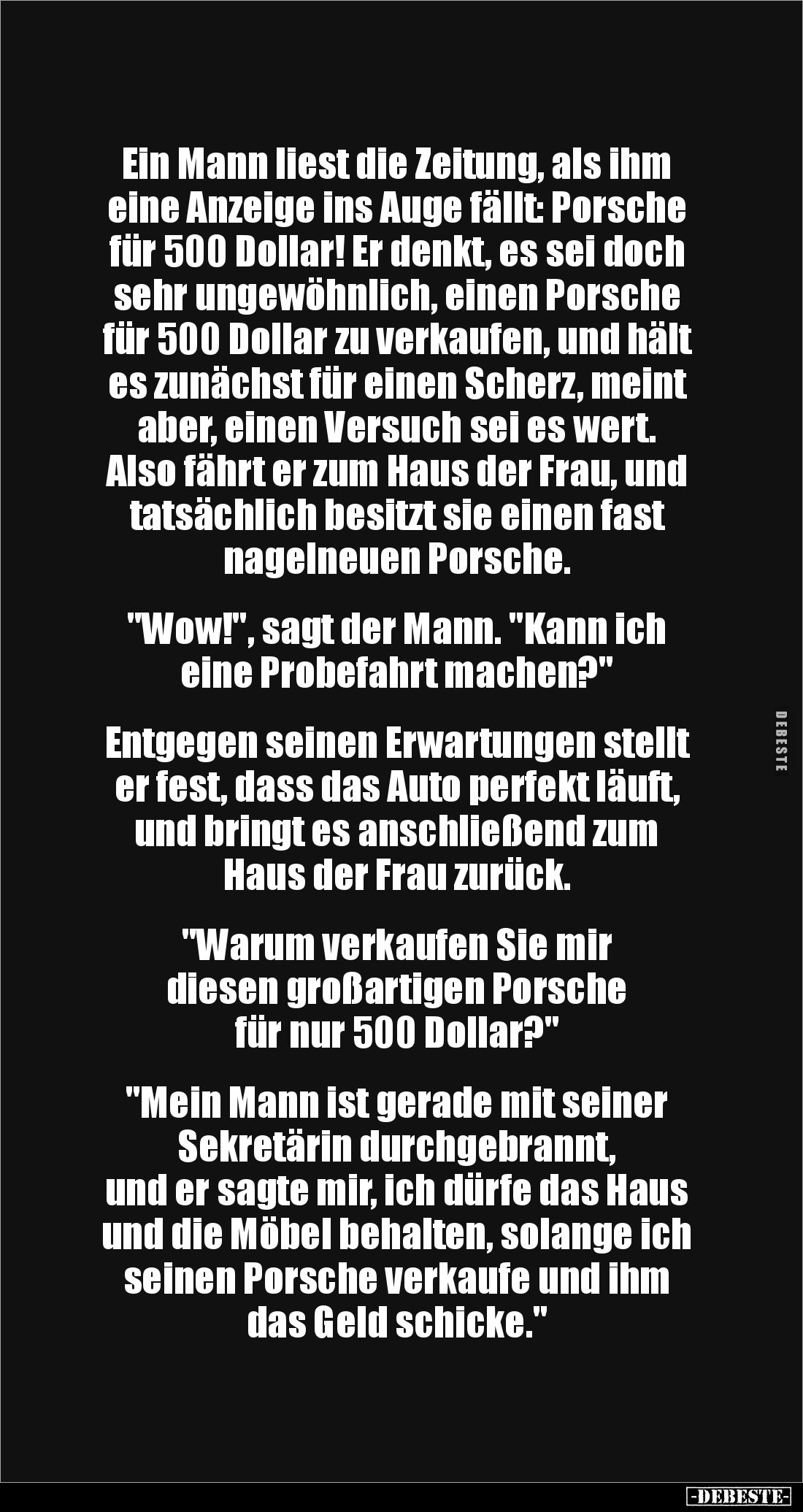 Ein Mann liest die Zeitung, als ihm eine Anzeige ins Auge fällt: Porsche für 500 Dollar! Er denkt, es sei doch sehr ungewöhnl...
