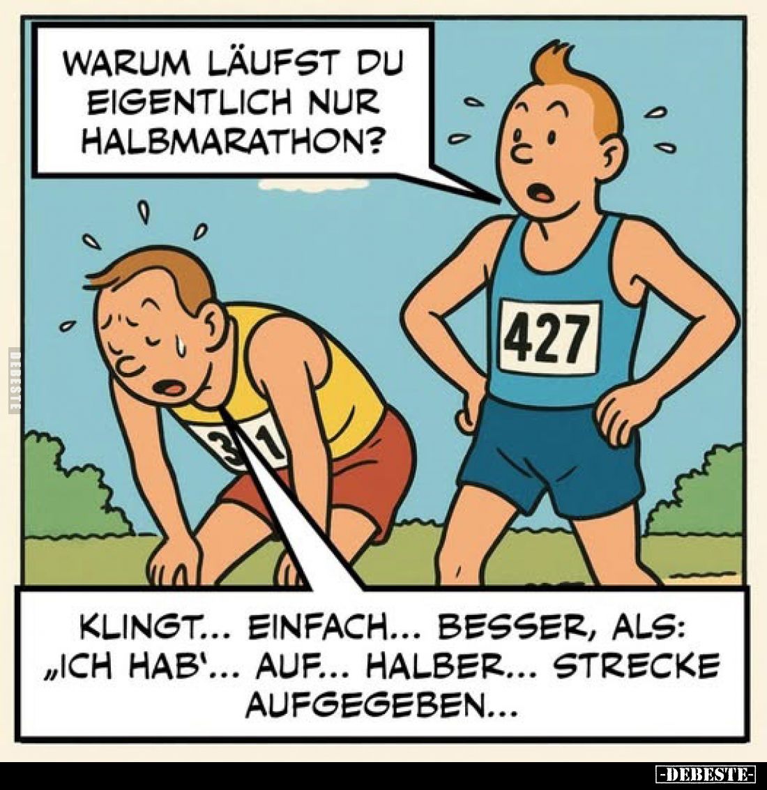 Warum läufst du eigentlich nur Halbmarathon?
-
Klingt... einfach... besser, als: ,,Ich hab'... auf... halber... Strecke auf...