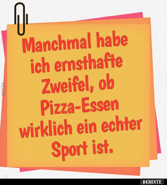 Manchmal habe ich ernsthafte Zweifel, ob Pizza-Essen.. - Lustige Bilder | DEBESTE.de