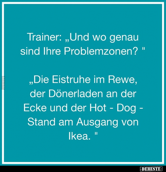 Trainer: "Und wo genau sind Ihre Problemzonen?".. - Lustige Bilder | DEBESTE.de