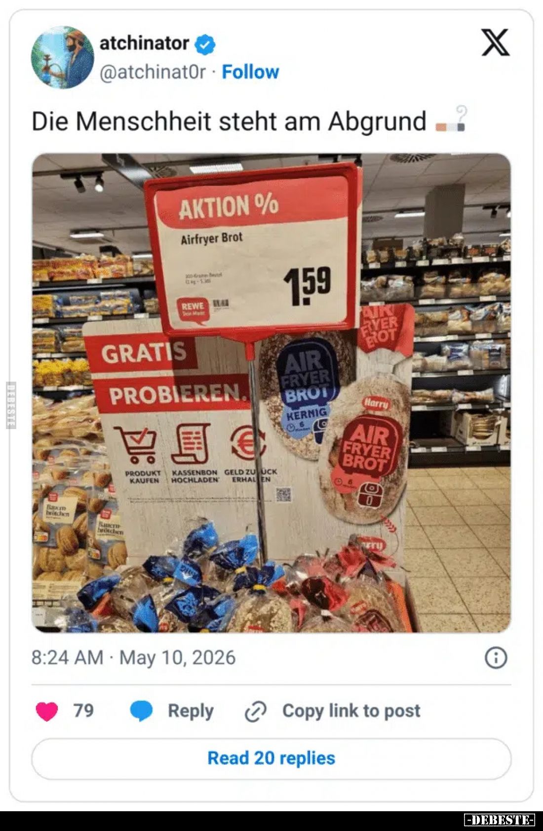 Die Menschheit steht am Abgrund.
Aktion % Airfryer Brot 1,59 REWE Dein Markt.
Gratis probieren. Produkt kaufen Kassenbon ho...