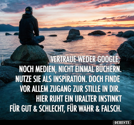 Vertraue weder Google noch Medien, nicht einmal Büchern... - Lustige Bilder | DEBESTE.de