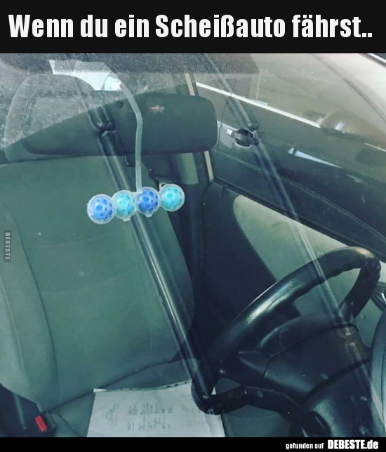 Wenn du ein Scheißauto fährst..