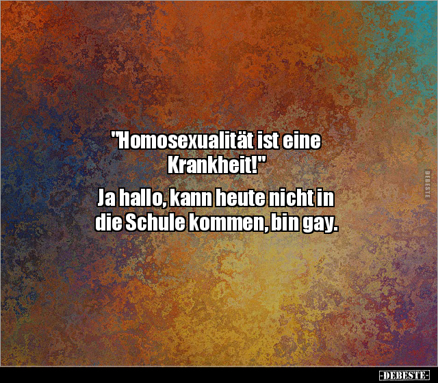 "Homosexualität ist eine Krankheit!" Ja hallo, kann heute.. - Lustige Bilder | DEBESTE.de