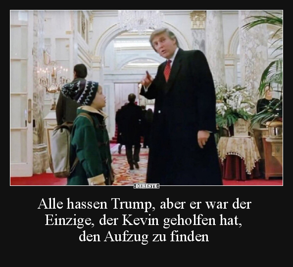 Alle hassen Trump, aber er war der Einzige, der Kevin.. - Lustige Bilder | DEBESTE.de