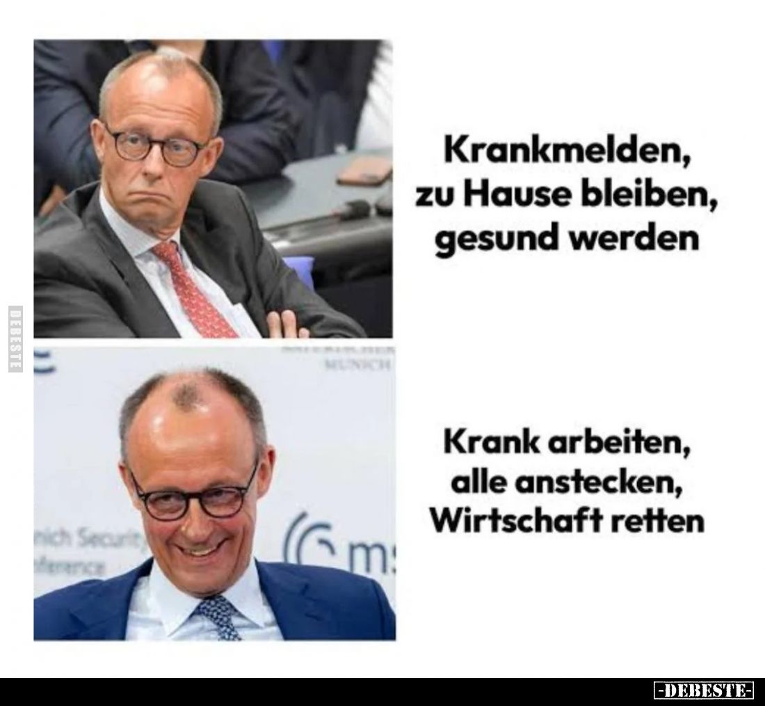 Krankmelden, zu Hause bleiben, gesund werden. -
Krank arbeiten, alle anstecken, Wirtschaft retten.