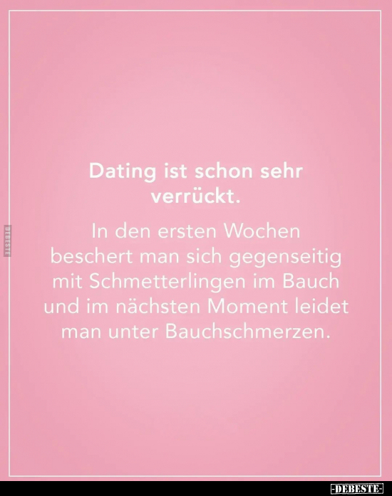 Dating ist schon sehr verrückt. In den ersten Wochen.. - Lustige Bilder | DEBESTE.de