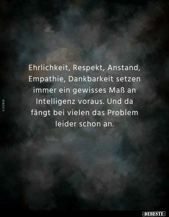 Ehrlichkeit, Respekt, Anstand, Empathie, Dankbarkeit setzen.. - Lustige Bilder | DEBESTE.de