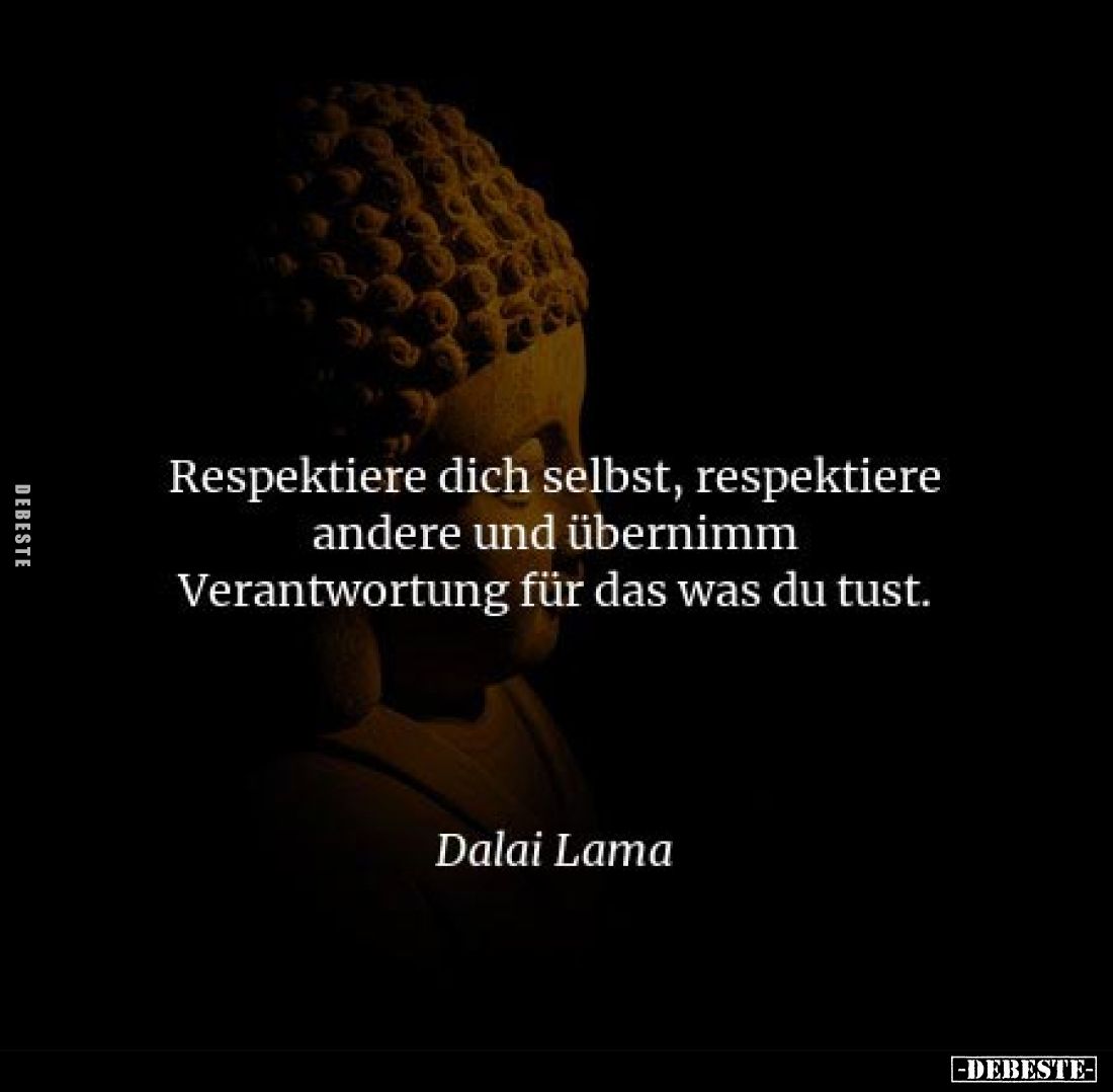 Respektiere dich selbst, respektiere andere und übernimm Verantwortung für das was du tust.