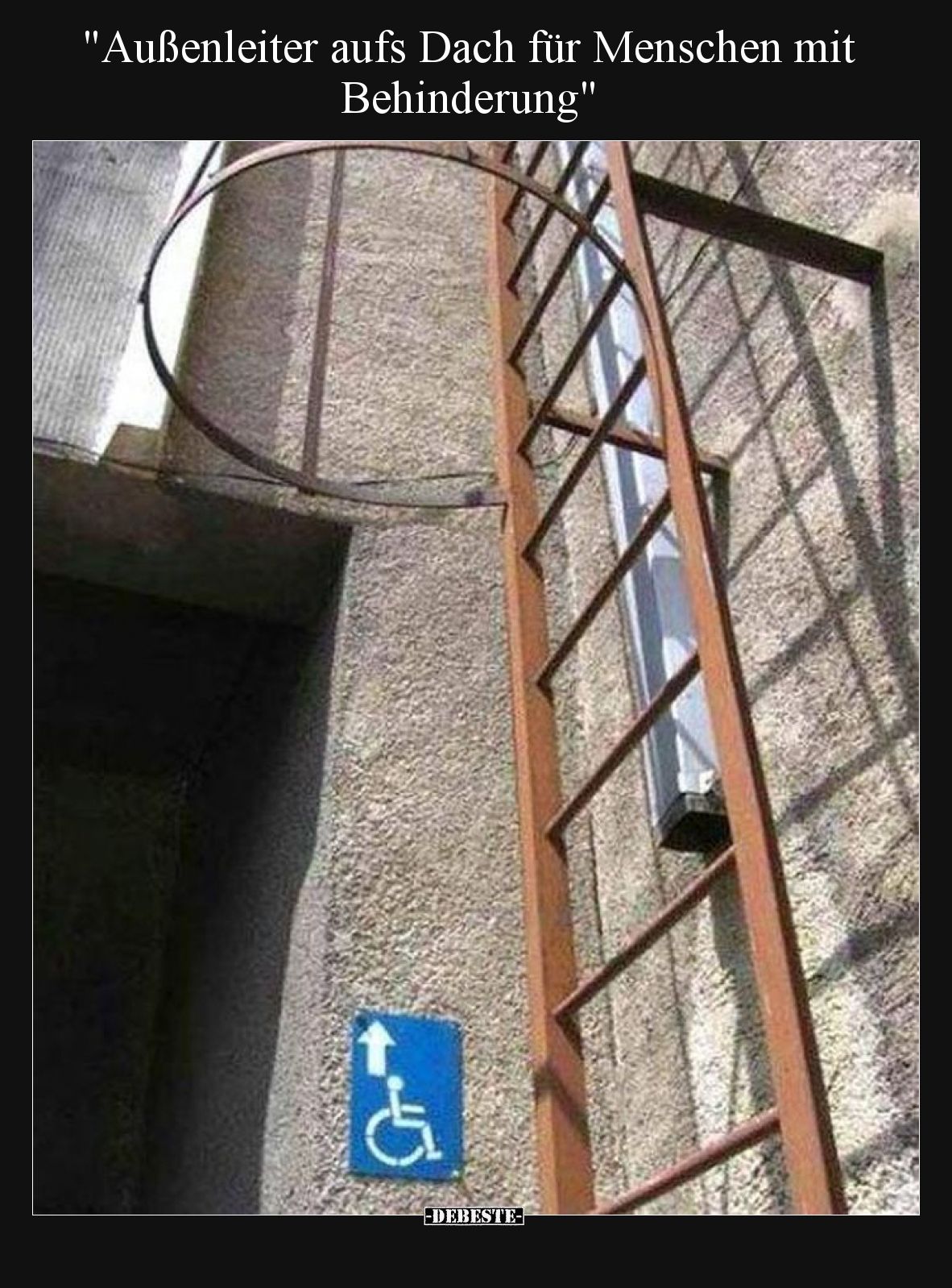 "Außenleiter aufs Dach für Menschen mit Behinderung".. - Lustige Bilder | DEBESTE.de