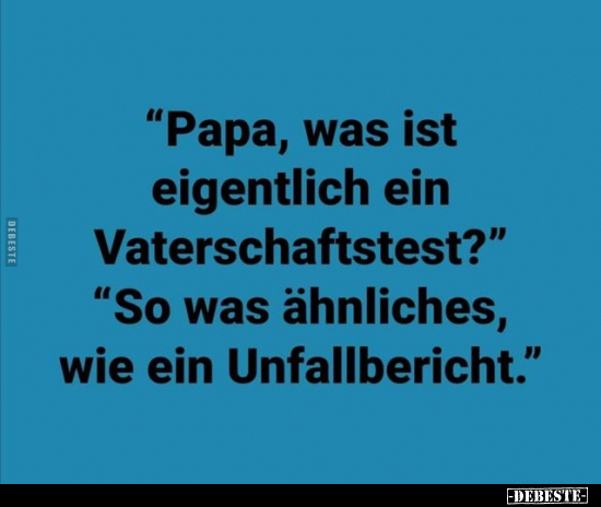 "Papa, was ist eigentlich ein Vaterschaftstest?".. - Lustige Bilder | DEBESTE.de