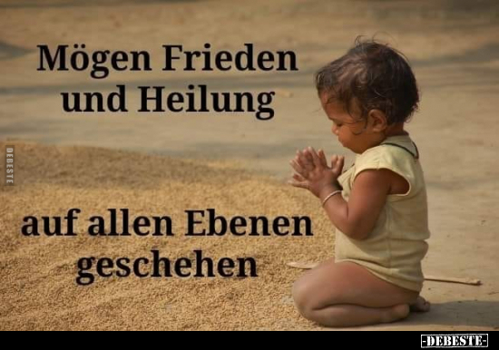 Mögen Frieden und Heilung auf allen Ebenen geschehen... - Lustige Bilder | DEBESTE.de
