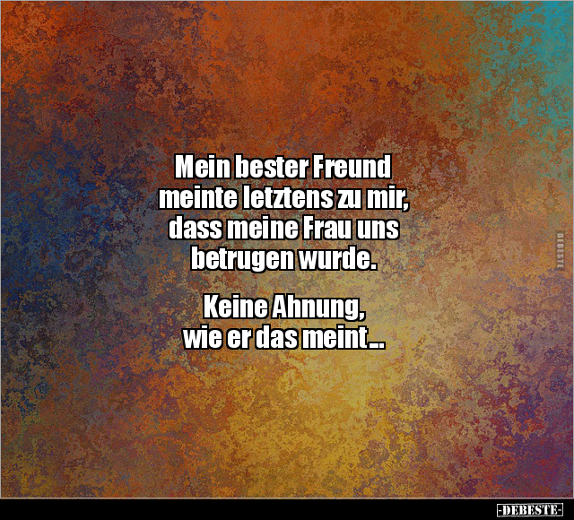 Mein bester Freund meinte letztens zu mir.. - Lustige Bilder | DEBESTE.de