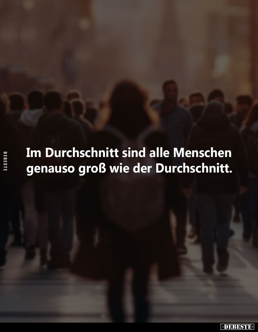 Im Durchschnitt sind alle Menschen genauso groß wie der Durchschnitt.