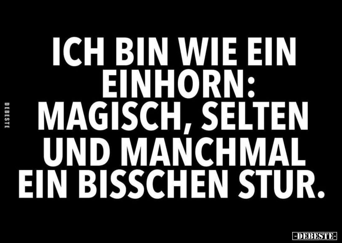 Ich bin wie ein Einhorn: Magisch, selten und manchmal ein bisschen stur.