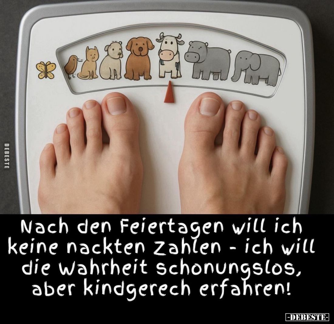Nach den Feiertagen will ich keine nackten Zahlen - ich will die Wahrheit schonungslos, aber kindgerech erfahren!