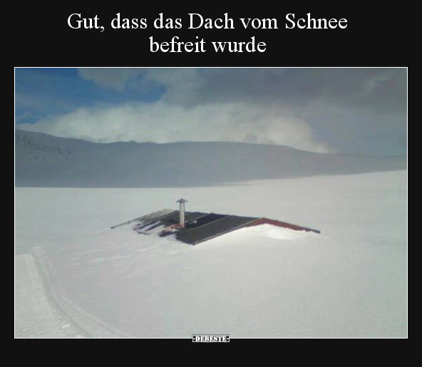 Gut, dass das Dach vom Schnee befreit wurde.. - Lustige Bilder | DEBESTE.de