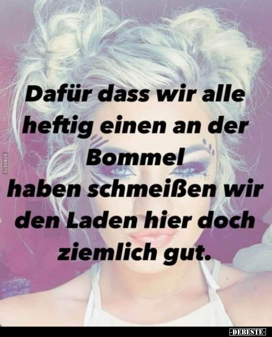 Dafür dass wir alle heftig einen an der Bommel haben.. - Lustige Bilder | DEBESTE.de