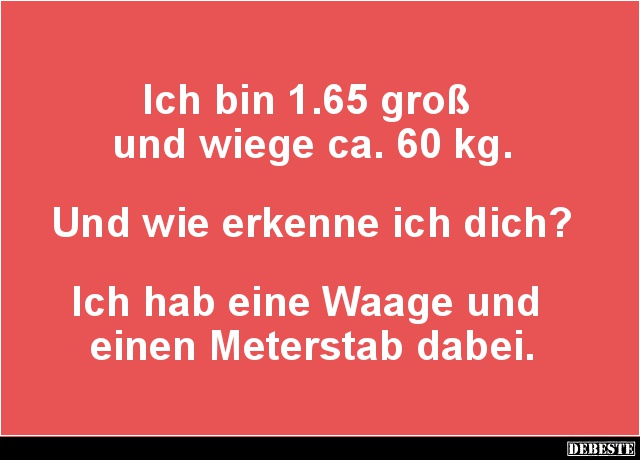 Ich bin 1.65 groß und wiege ca. 60 kg.. - Lustige Bilder | DEBESTE.de