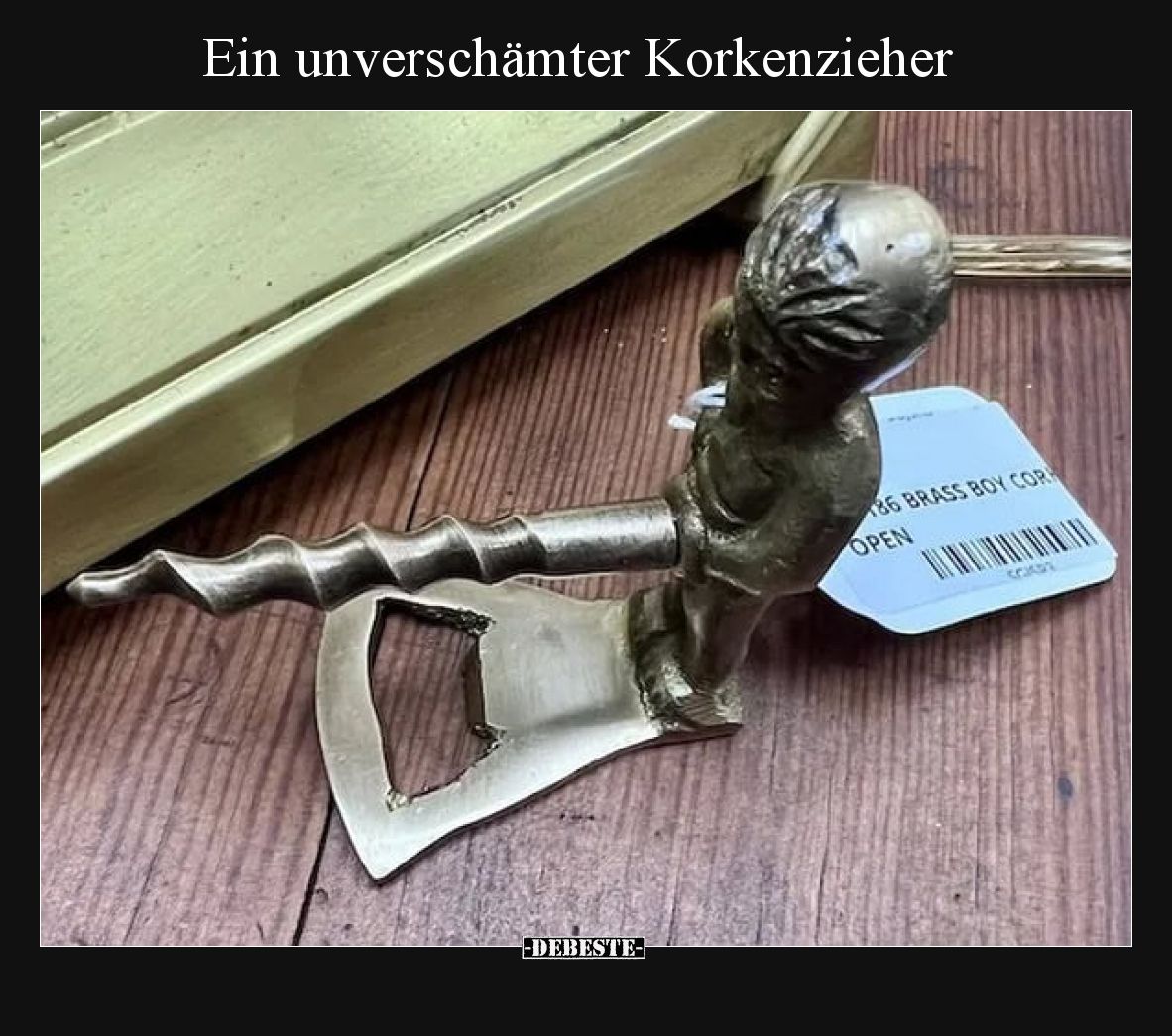 Ein unverschämter Korkenzieher