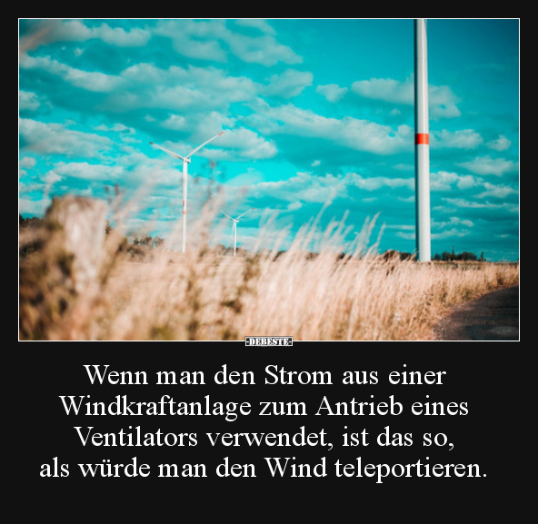 Wenn man den Strom aus einer Windkraftanlage zum Antrieb..