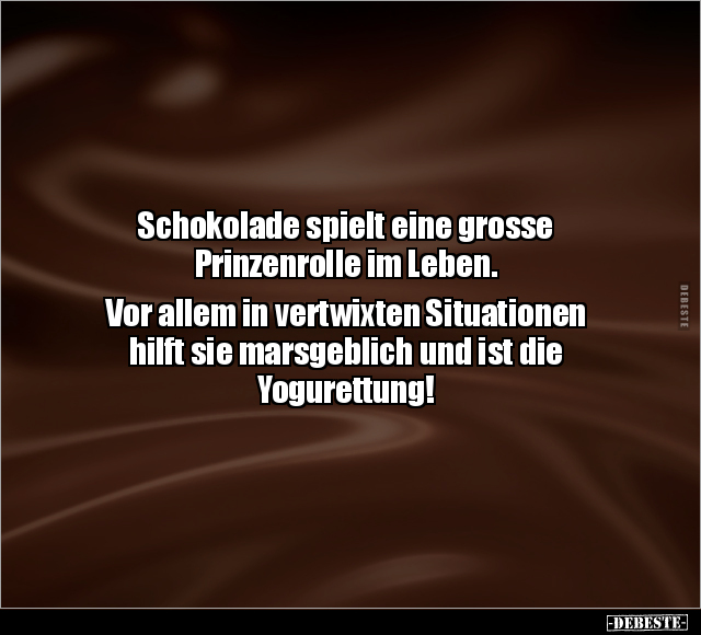 Schokolade spielt eine grosse Prinzenrolle im Leben.. - Lustige Bilder | DEBESTE.de