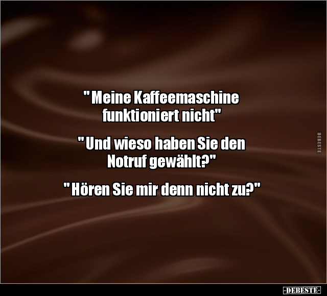 " Meine Kaffeemaschine funktioniert nicht".. - Lustige Bilder | DEBESTE.de