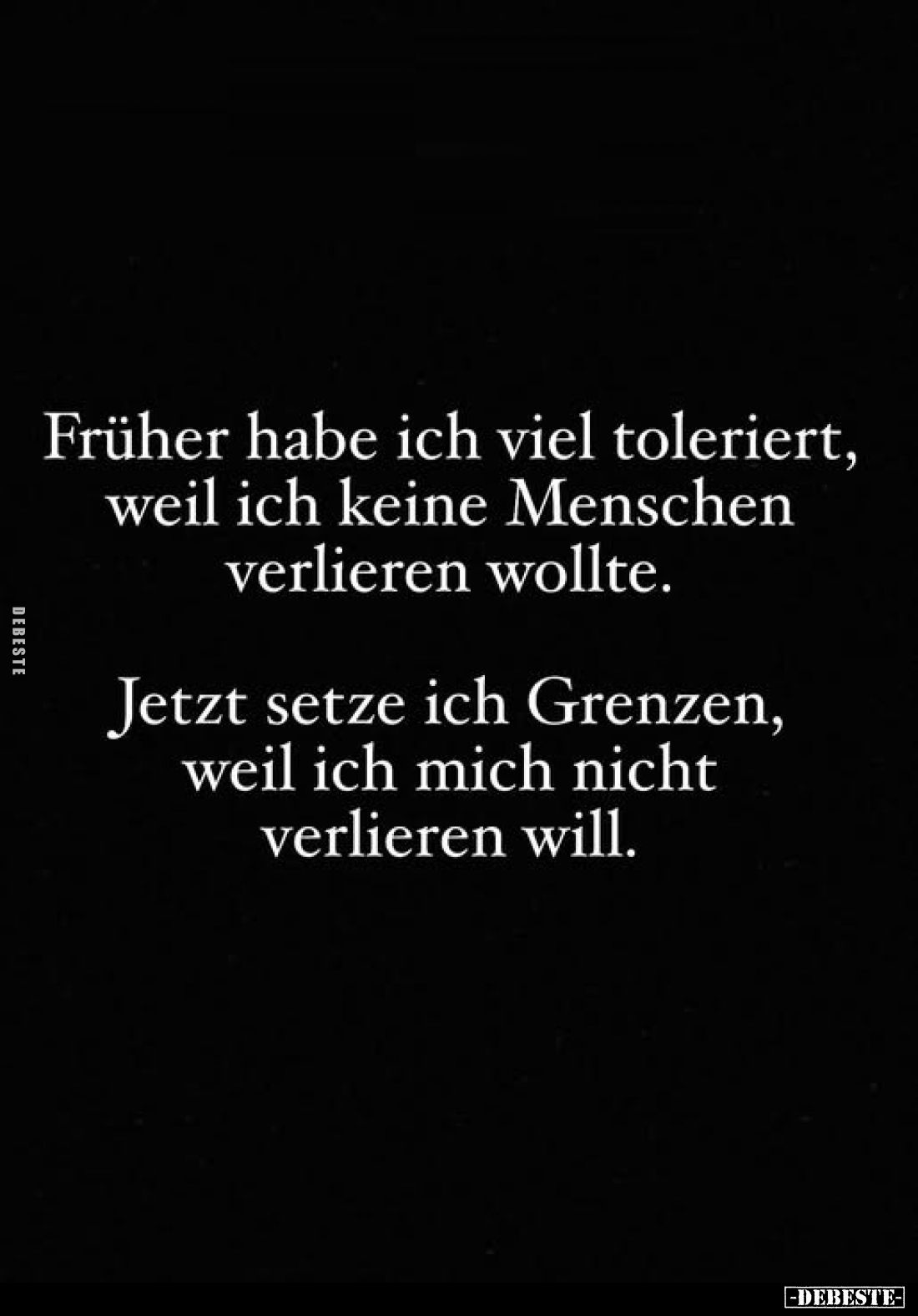Früher habe ich viel toleriert, weil ich keine Menschen verlieren wollte. -
Jetzt setze ich Grenzen, weil ich mich nicht ver...