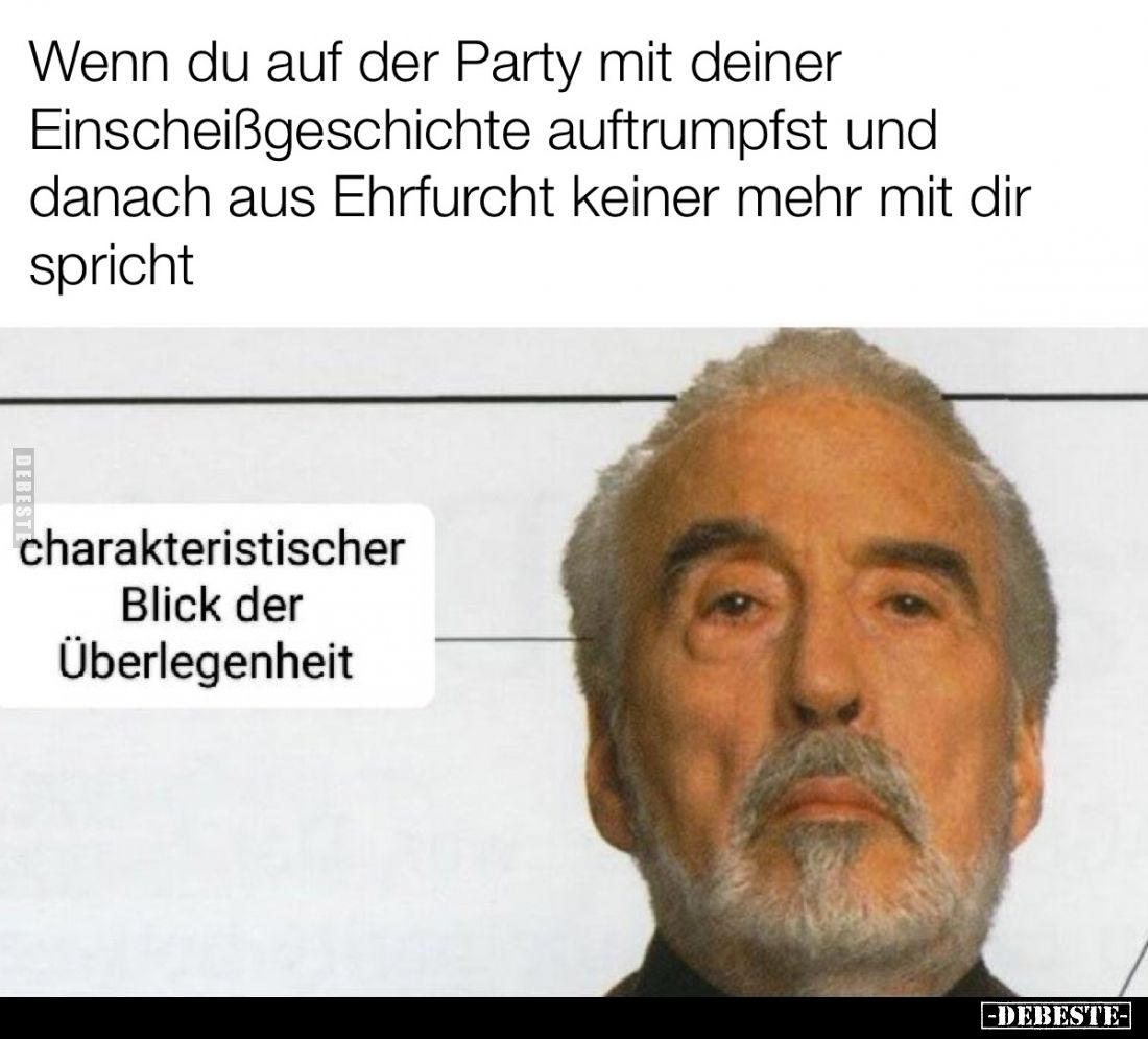Wenn du auf der Party mit deiner Einscheißgeschichte auftrumpfst und danach aus Ehrfurcht keiner mehr mit dir spricht
-
cha...