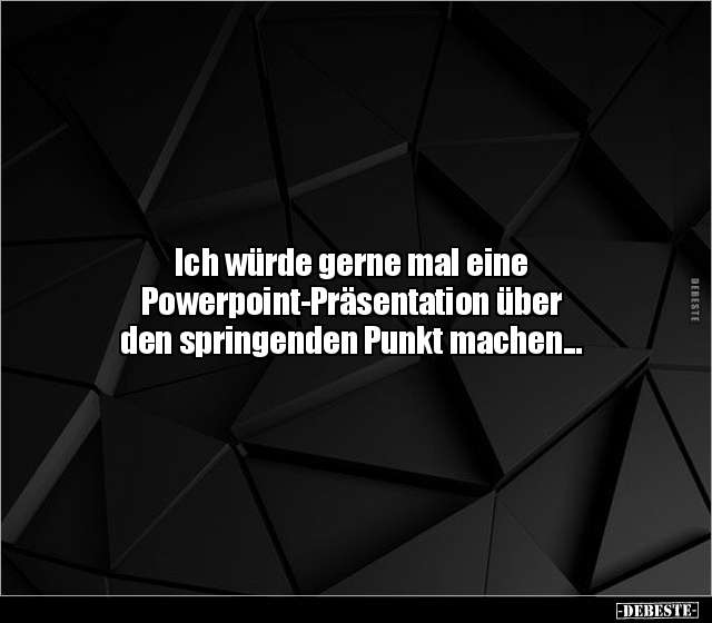 Ich würde gerne mal eine Powerpoint-Präsentation über den.. - Lustige Bilder | DEBESTE.de
