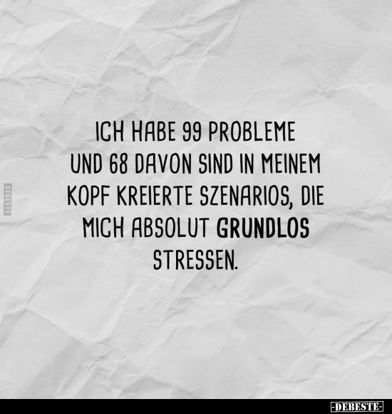 Ich habe 99 Probleme und 68 davon sind in meinem Kopf.. - Lustige Bilder | DEBESTE.de