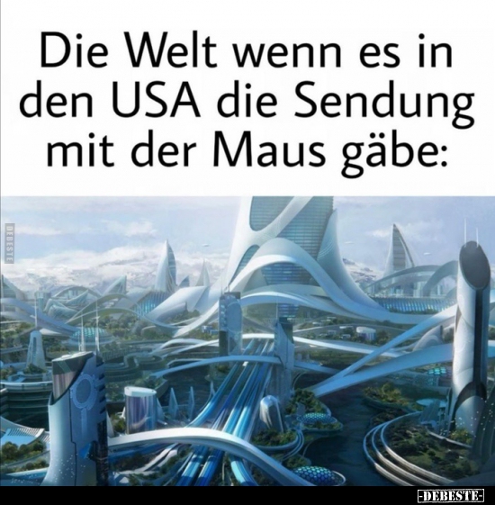Die Welt wenn es in den USA die Sendung mit der Maus..