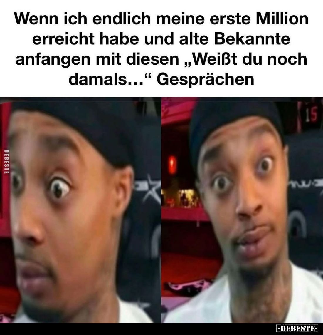 Wenn ich endlich meine erste Million erreicht habe und alte Bekannte anfangen mit diesen „Weißt du noch damals..." Gespr...