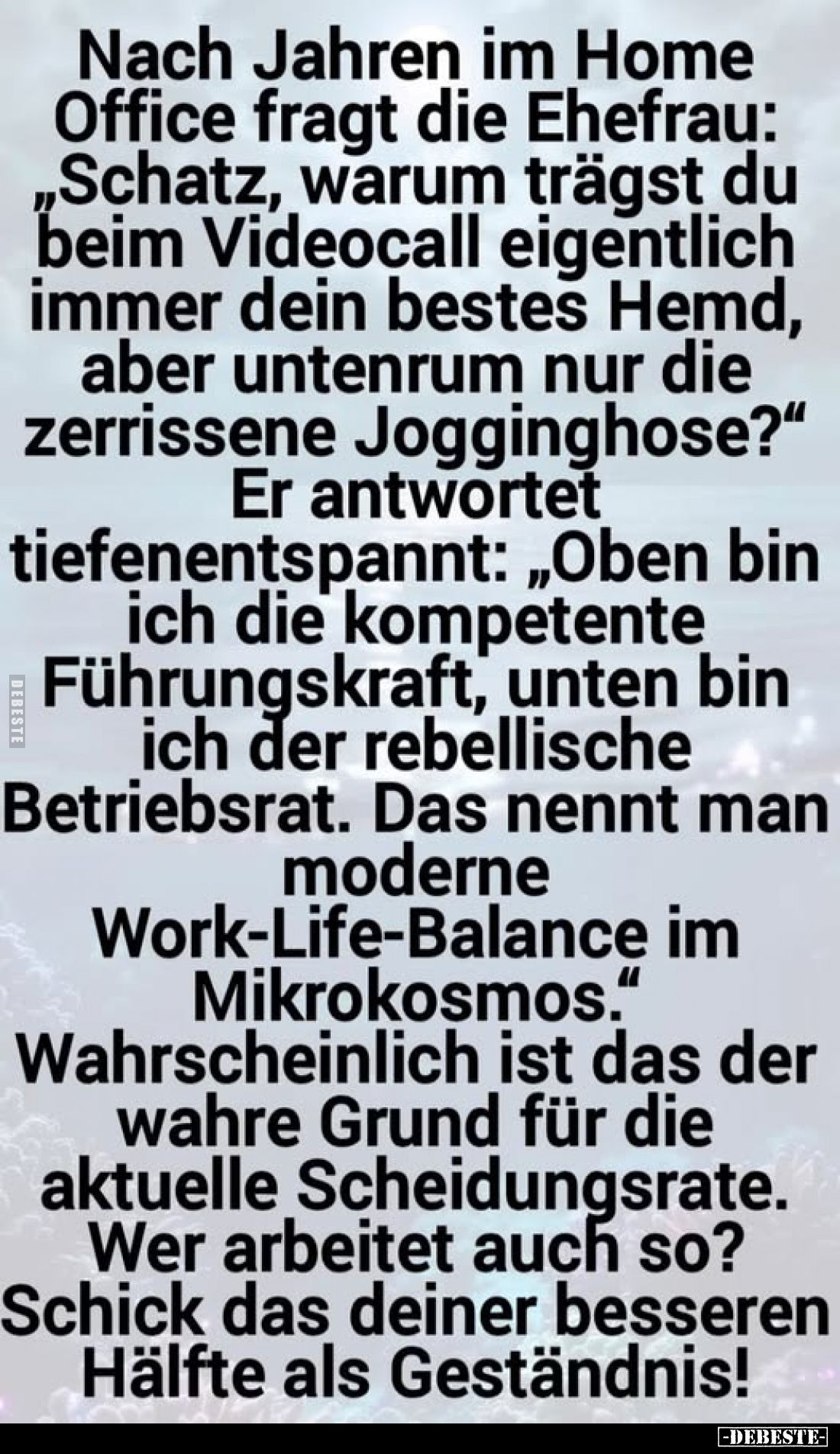 Nach Jahren im Home Office fragt die Ehefrau: „Schatz, warum trägst du beim Videocall eigentlich immer dein bestes Hemd, aber...