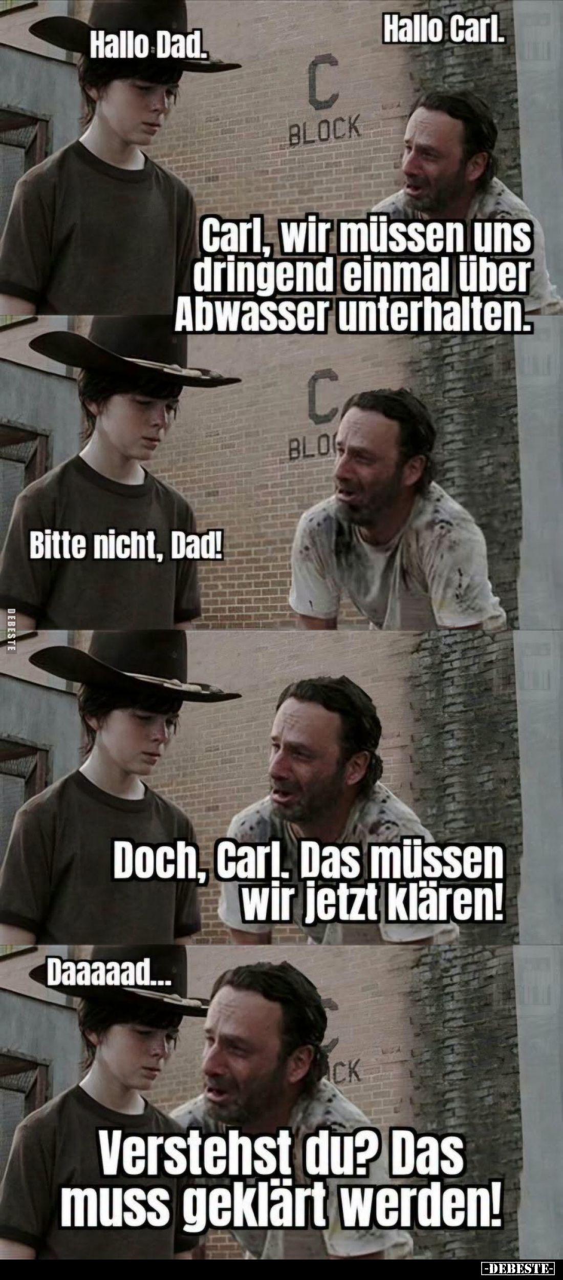Hallo Carl.
-
Carl, wir müssen uns dringend einmal über Abwasser unterhalten.
-
Bitte nicht, Dad!
-
Doch, Carl. Das müs...