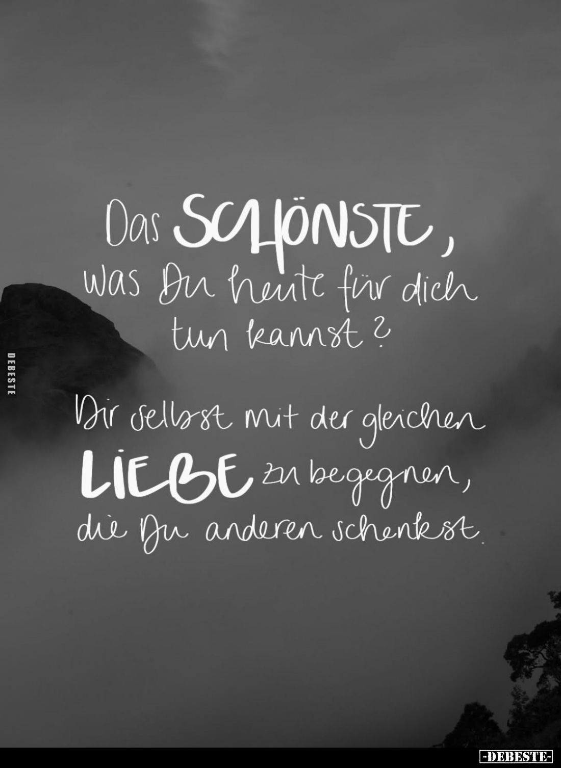Das SCHÖNSTE, Was Du heute für dich tun kannst?
Dir selbst mit der gleichen LIEBE zu begegnen, die Du anderen schenkst.