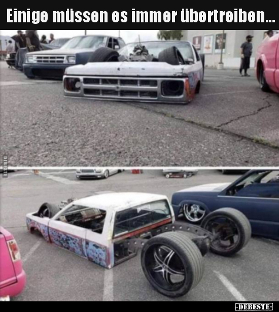 Einige müssen es immer übertreiben...