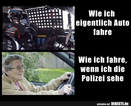Wie ich fahre, wenn ich die Polizei sehe.. - Lustige Bilder | DEBESTE.de