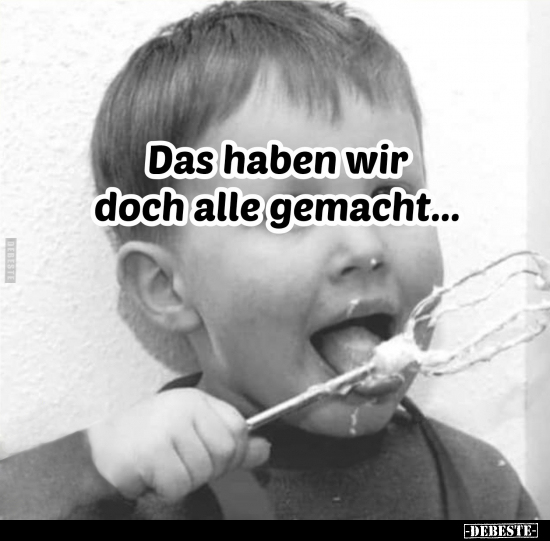 Das haben wir doch alle gemacht...